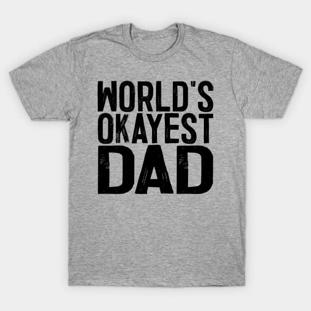 World's Okayest Dad T-Shirt by colorsplash